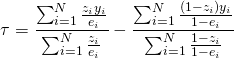 \[\tau = \frac{\sum_{i=1}^{N}\frac{z_i y_i}{e_i}}{\sum_{i=1}^{N} \frac{z_i}{e_i}} - \frac{\sum_{i=1}^{N} \frac{(1-z_i)y_i}{1-e_i}}{\sum_{i=1}^{N} \frac{1-z_i}{1-e_i}}\]