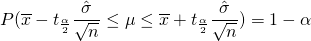 \[P(\overline{x}-t_{\frac{\alpha}{2}}\frac{\hat{\sigma}}{\sqrt{n}} \leq \mu \leq \overline{x}+t_{\frac{\alpha}{2}}\frac{\hat{\sigma}}{\sqrt{n}}) = 1-\alpha\]