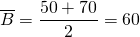 \[\overline{B} = \frac{50+70}{2} = 60\]