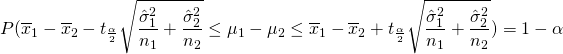 \[P(\overline{x}_1-\overline{x}_2 - t_{\frac{\alpha}{2}}\sqrt{\frac{\hat{\sigma}_1^2}{n_1}+\frac{\hat{\sigma}_2^2}{n_2}} \leq \mu_1-\mu_2 \leq \overline{x}_1-\overline{x}_2 + t_{\frac{\alpha}{2}}\sqrt{\frac{\hat{\sigma}_1^2}{n_1}+\frac{\hat{\sigma}_2^2}{n_2}}) = 1-\alpha\]