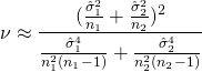 \[\nu \approx \frac{(\frac{\hat{\sigma}_1^2}{n_1}+\frac{\hat{\sigma}_2^2}{n_2})^2}{\frac{\hat{\sigma}_1^4}{n_1^2(n_1-1)}+\frac{\hat{\sigma}_2^4}{n_2^2(n_2-1)}}\]