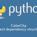 Python CaboChaを用いて係り受け構造を抽出する方法