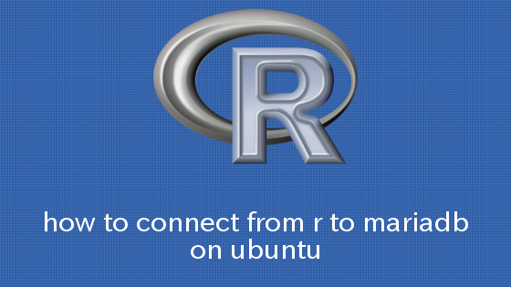 R UbuntuでRからMariaDBへ接続する方法