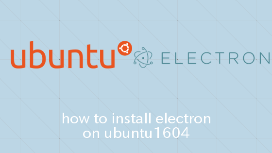 Ubuntu16.04 Electronをインストールする方法