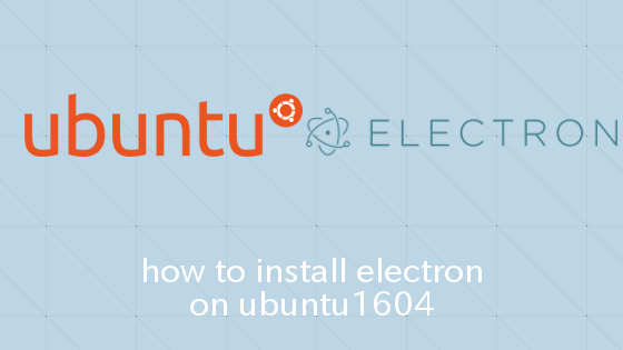 Ubuntu16.04でElectronをインストールする方法