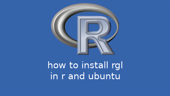 Ubuntu,R OpenGLを用いた3次元可視化パッケージrglのインストール方法