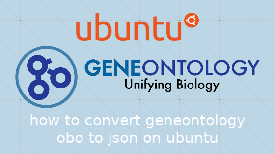 UbuntuでGENEONTOLOGYのgo.oboをjson形式に変換する方法